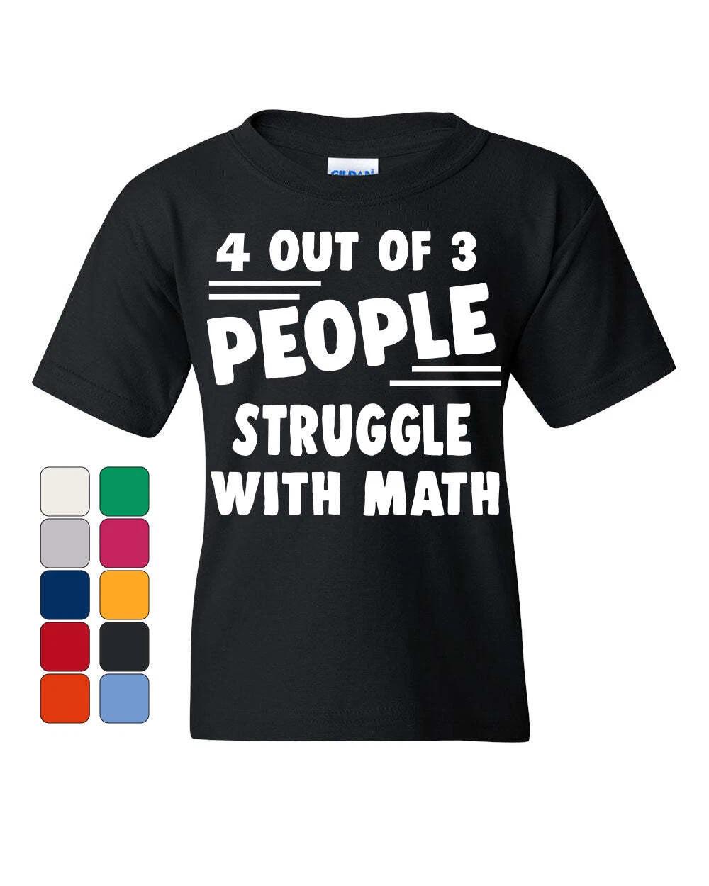 

4 Out Of 3 People Struggle With Math Youth kids boys T-Shirt Funny College Humor Kids Tee 150
