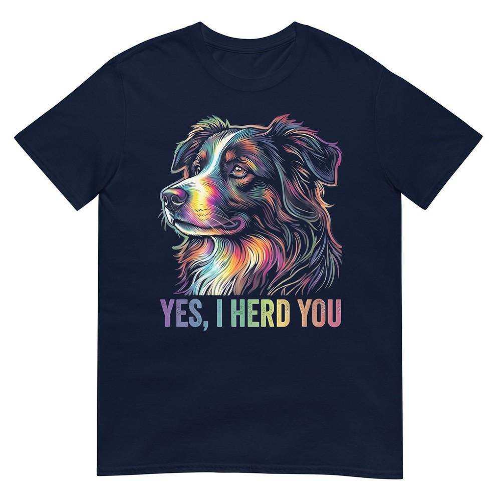 Yes I Herd You Australian Shepherd Dog Owners Unisex Unisex Tshirt S