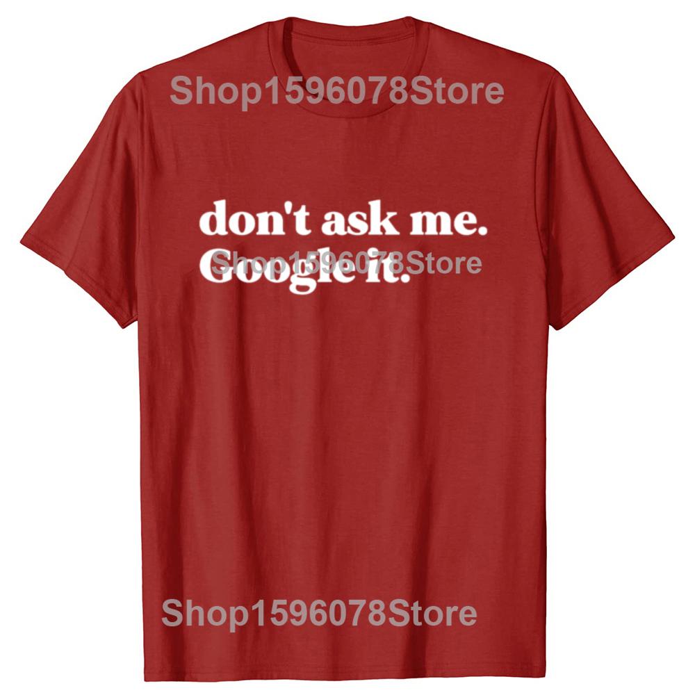 

Funny Dont Ask Me Google It Graphic T Shirt Men Women Pure Cotton Funny Humor Streetwear Tee Shirt Short Sleeve Unisex Clothing S