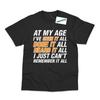 I've Seen Done Heard It Cant Remember Funny 50th 60th Birthday Printed T-Shirt
