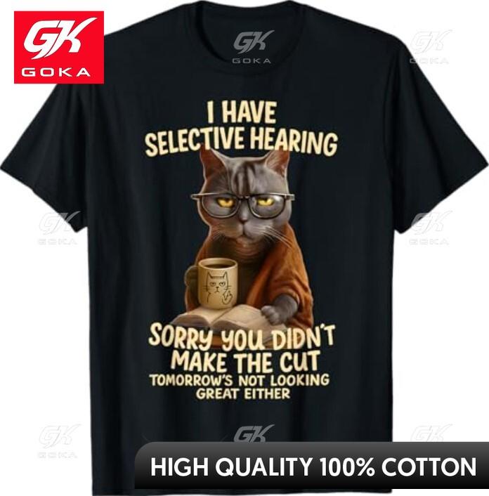 Cat Have Selective Hearing You Didnt Make Cut Funny Funny Graphic Crew Neck Soft Cotton Fabric Shirt for Summer S