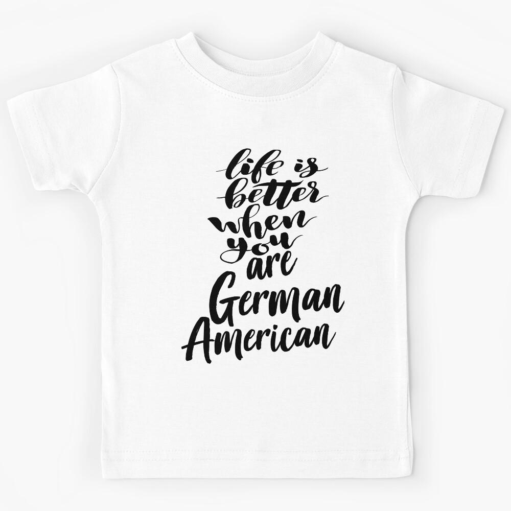 German American Life Is Better When You Are German American Kids T-Shirt 140