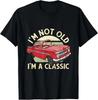 I'm Not Old I'm A Classic Funny Novelty Unisex Gift Tee