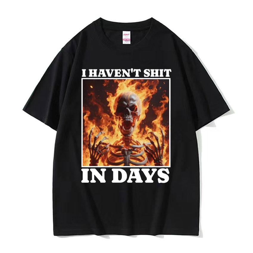 I Haven't Shit in Days Funny T Shirt Ironic Skeleton Meme Summer T-shirts Men Women Harajuku Gothic Cotton T-shirt Streetwear
