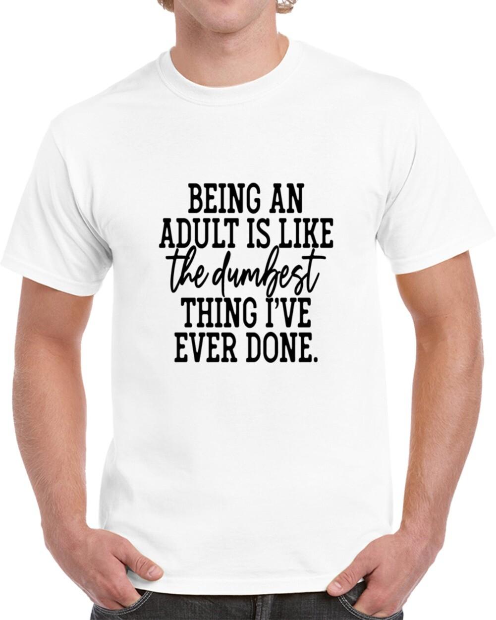 Being An Adult Funny T Shirt Dumbest Thing I ve Done Unisex Tee Novelty TShirt S
