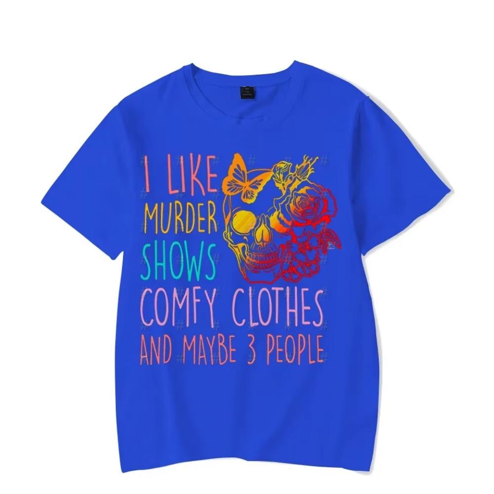 Men Women T-Shirts 2024 Summer Tops I Like Murder Shows Comfy Clothes and Like 3 People Printed Tees Streetwear Clothes Y2K Tops