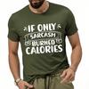 Casual Tee Solid Color Man Summer T Shirt Casual If Only Sarcasm Burned Calories Cool For Men Tees Essential Tee Classic Tshirt