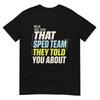 Hello We Are That SPED Team They Told You About Education T-Shirt
