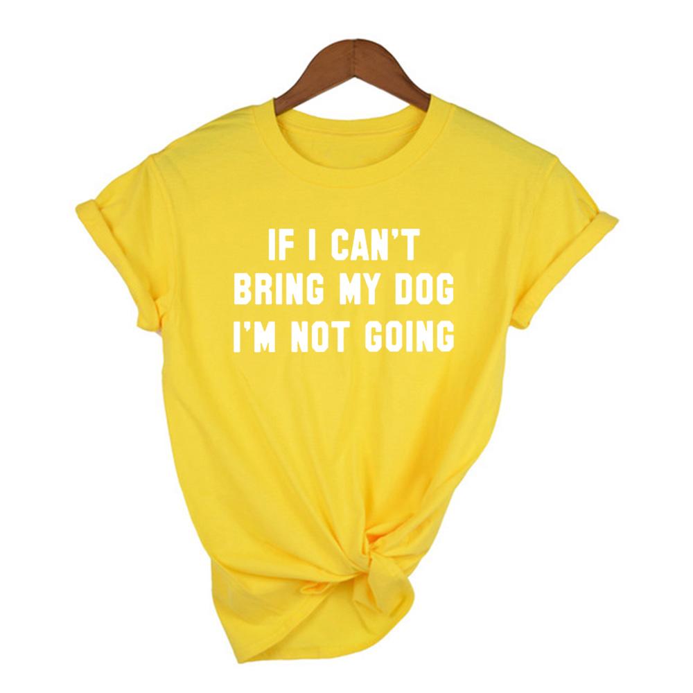 If I Can T Bring My Dog I M Not Going Letter Women T Shirt Round