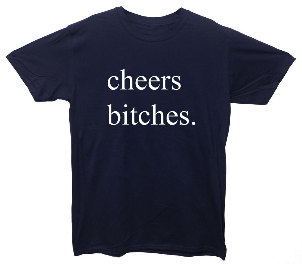 Cheers B*tches Funny Printed T-Shirt