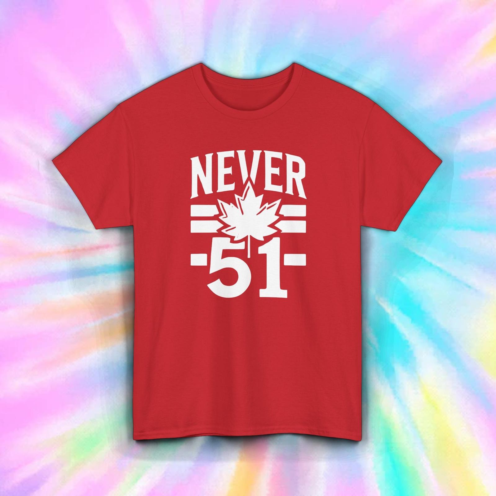 Never 51 Maple Leaf Canada Patriotic Political Protest Shirt S-5XL XXXL
