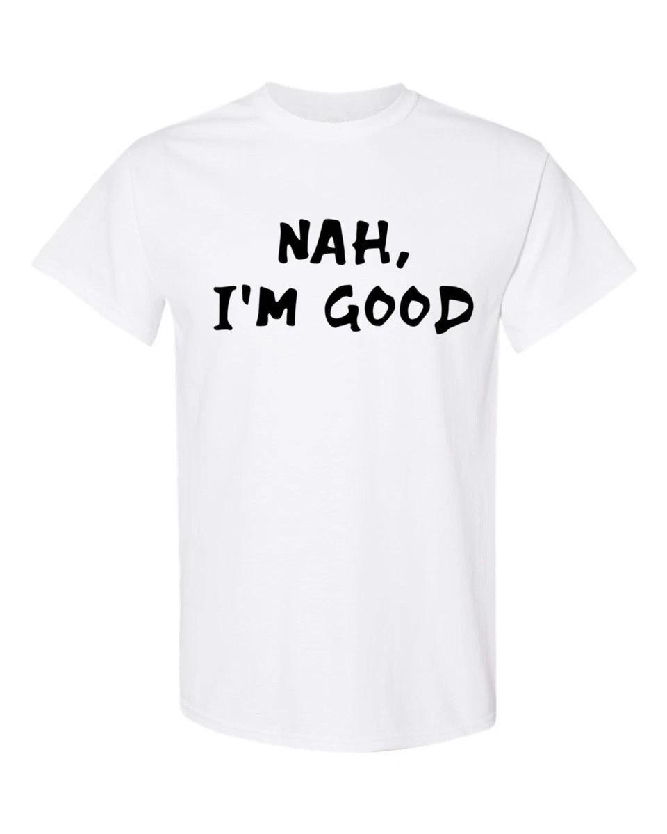 NAH I M GOOD T-Shirt S