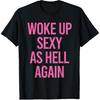Woke Up Sexy As Hell Again Funny Sarcastic Women Saying T-Shirt