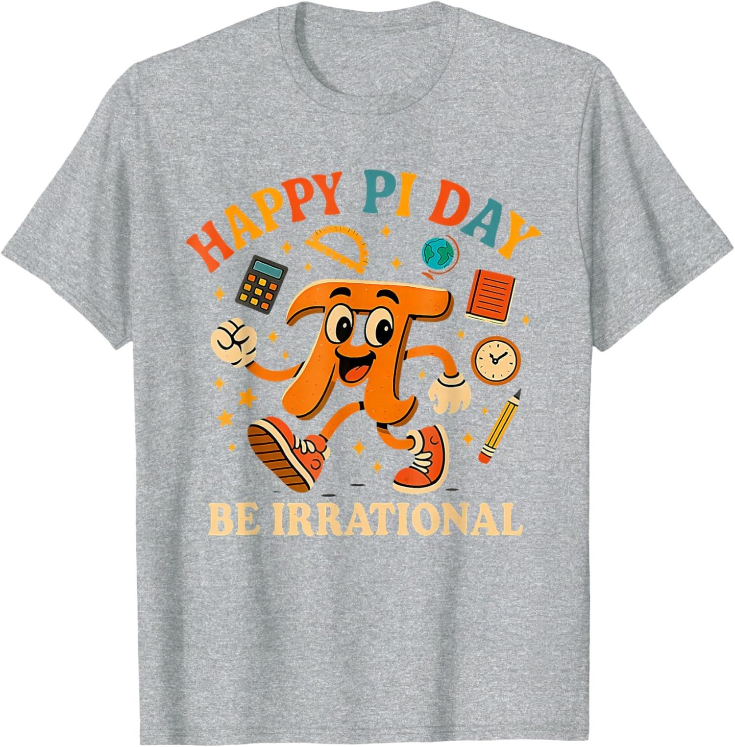Happy Pi Day Pie Be Irrational Math Teacher Pi Day Unisex T-Shirt S