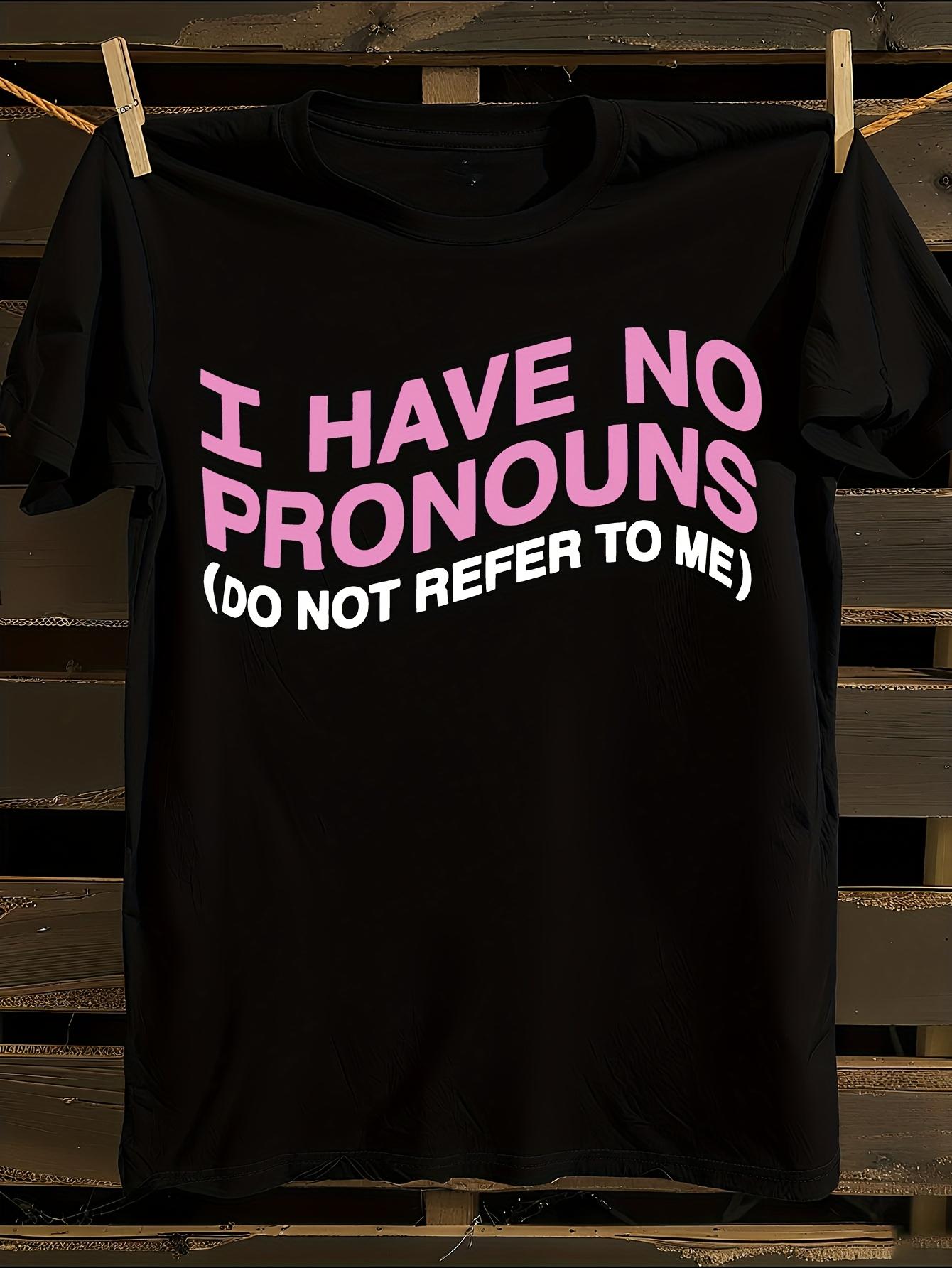 Funny I Have No Pronouns Slogan T-shirt S