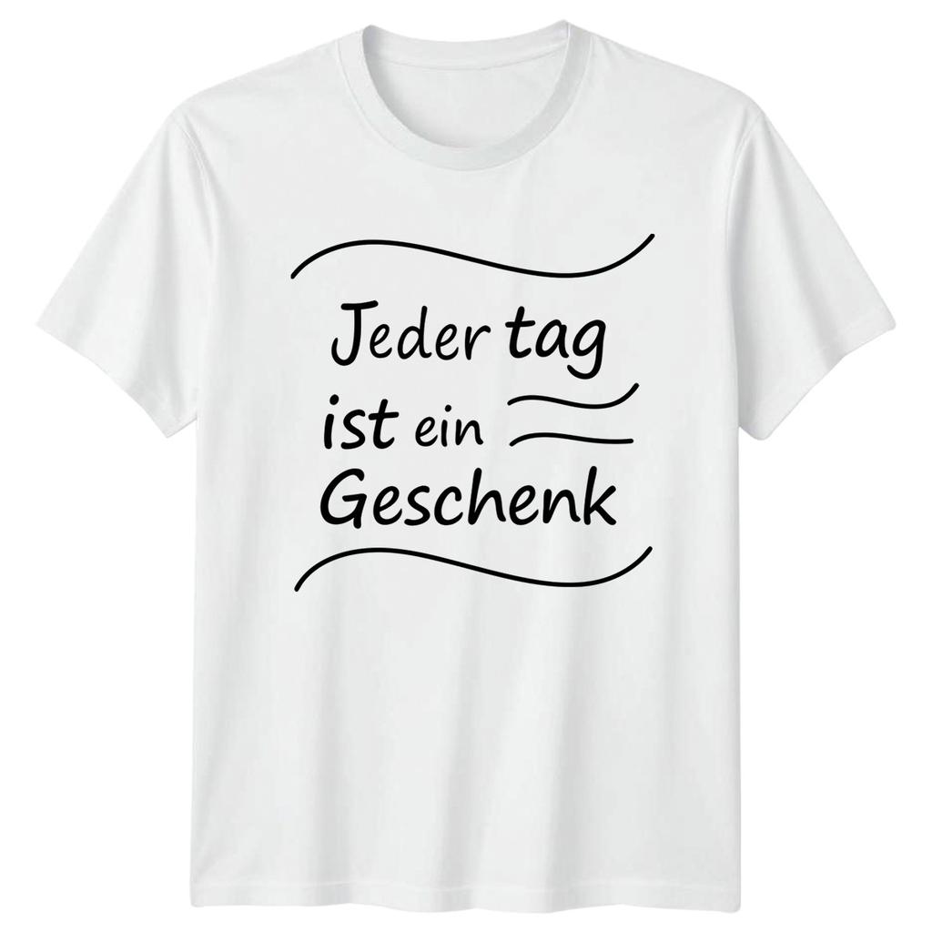 Jeder Tag Ist Ein Geschenk TShirt GerUnisex Quotes Lifestyle Birthday Gift