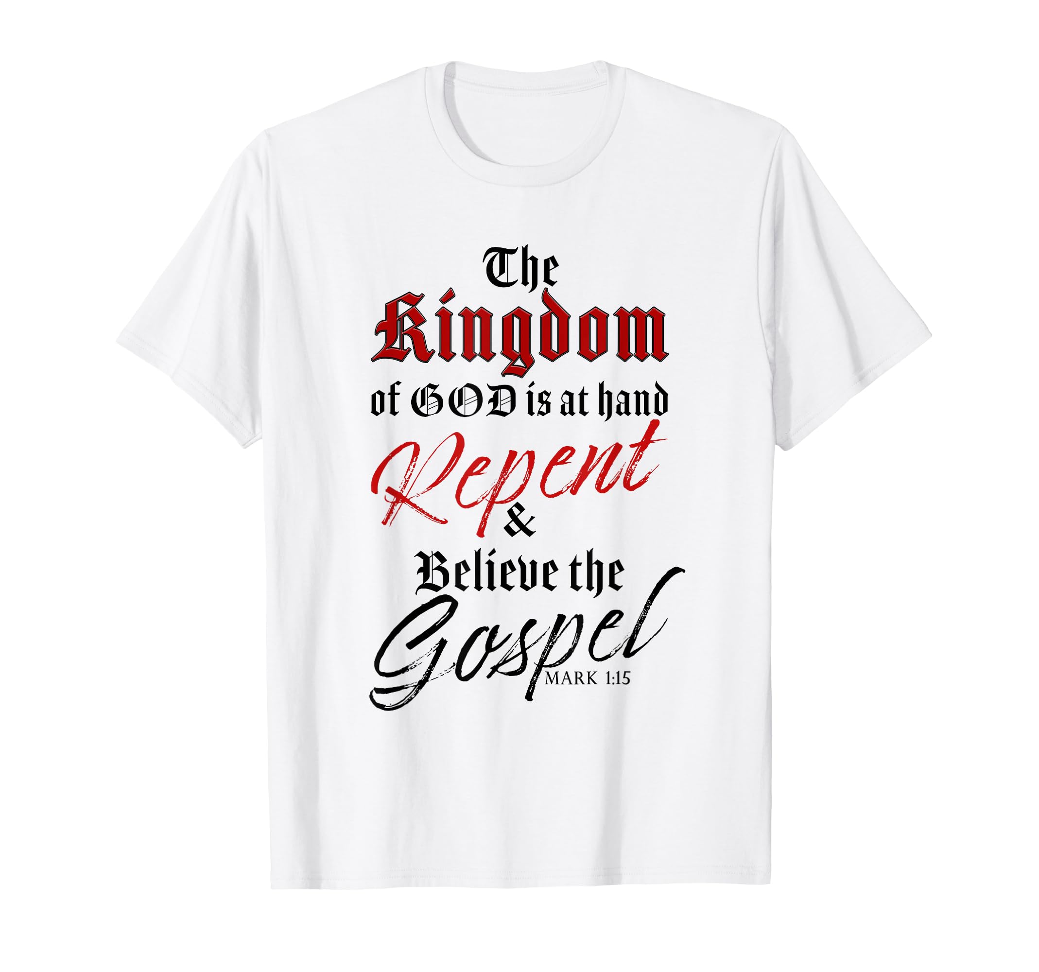 The Kingdom of GOD is at Hand – Repent & Believe the Gospel T-shirt