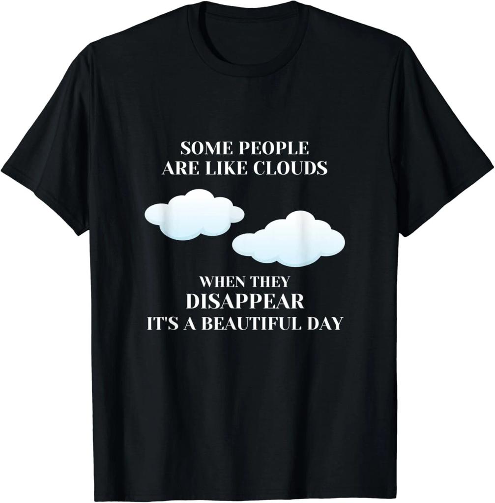 Funny Sarcastic Joke Some People Are Like Clouds Gifts Unisex T-Shirt