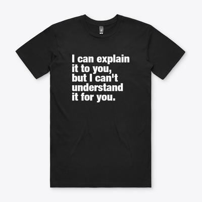 I Can Explain It To You Funny Tee T Shirt M S To 2XL Gift Parody