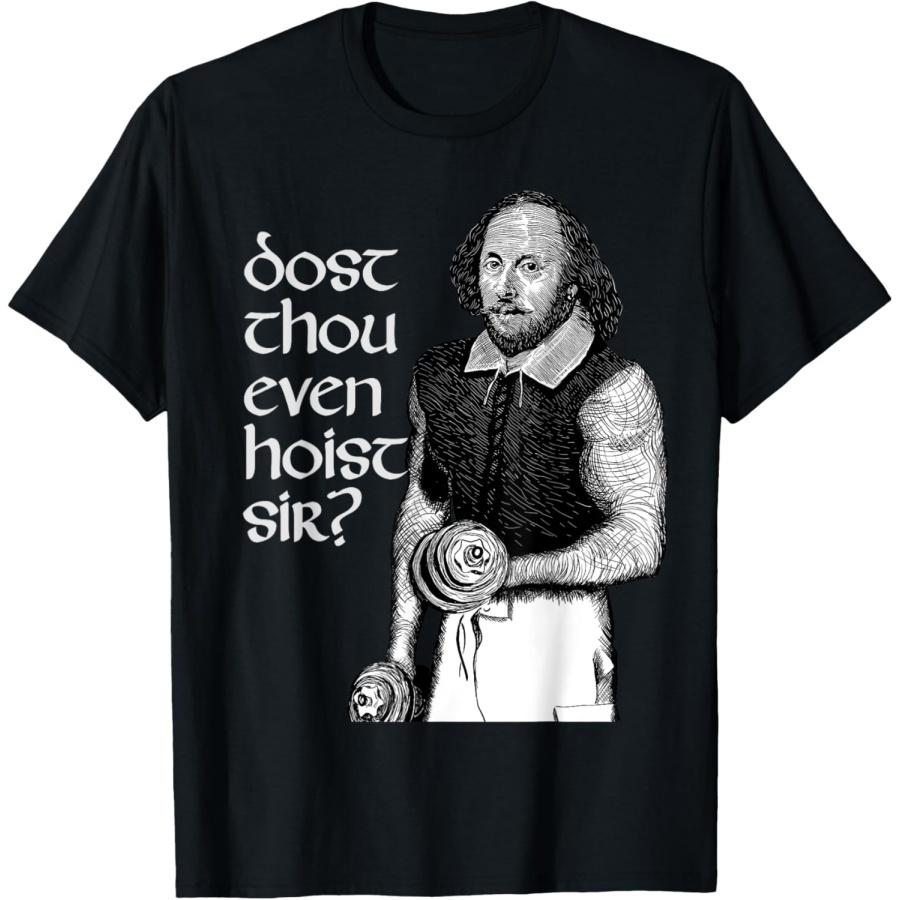 Hilarious Dost Thou Even Hoist Sir Shakespeare Gym T-Shirt S