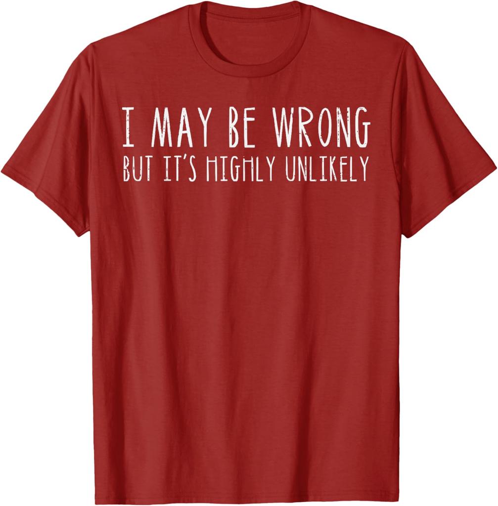 I May Be Wrong But Its Highly Unlikely Graphic Tee Casual Cotton Short Sleeve TShirt for Men Women