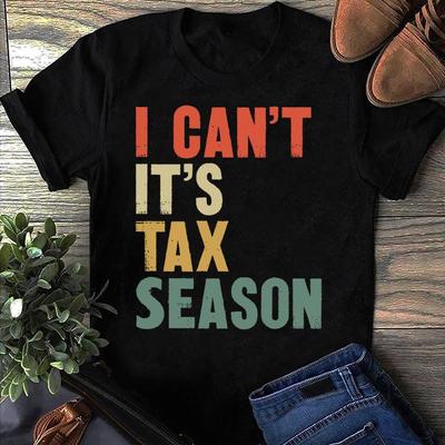 Funny Accountant T-Shirt: I Can't It's Tax Season - CPA Gift