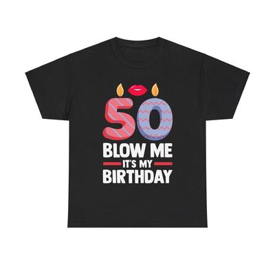 Sarcastic 50th Bday 50 Years Shirt Old Blow Me It's My Birthday T