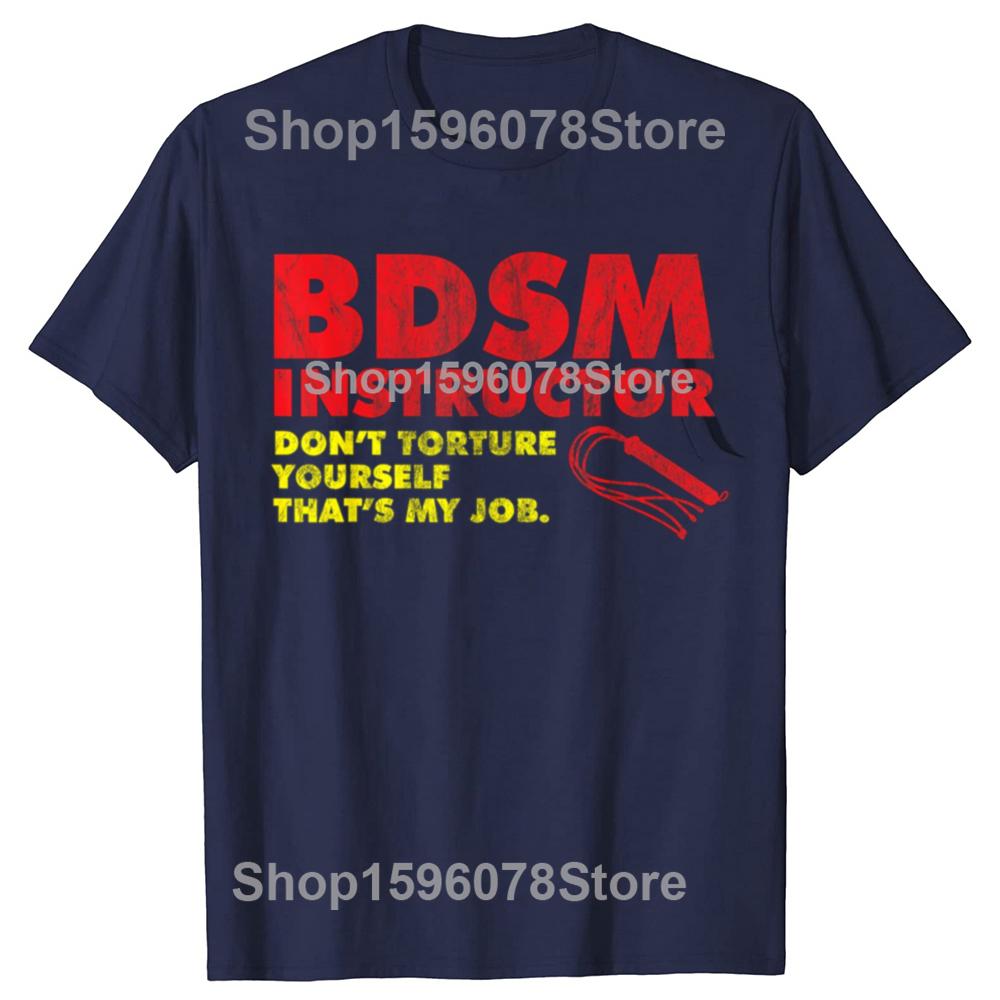 Funny Don't Torture Yourself That's My Job BDSM Instructor T Shirts Men Streetwear Tee Shirt Short Sleeve Unisex Loose Clothing