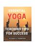 Kniha Essential Yoga Teaching Tips for Success : Master the Art of Teaching Yoga with Essential Tips for Success