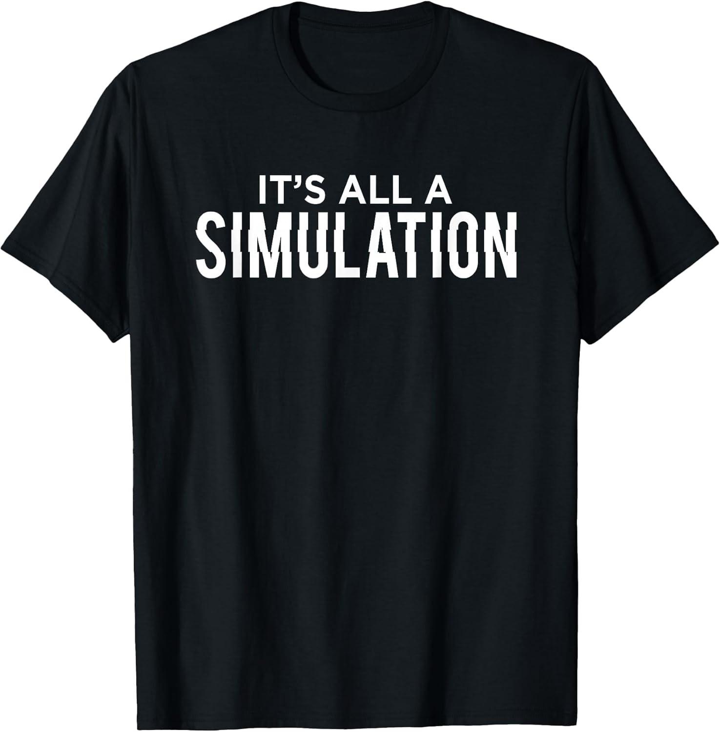 NEW LIMITED! It s All a Simulation Conspiracy Theorist Tee - MADE IN USA L