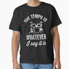 The Tempo Is Whatever I Say It Is - Funny Drummer Classic T-Shirt
