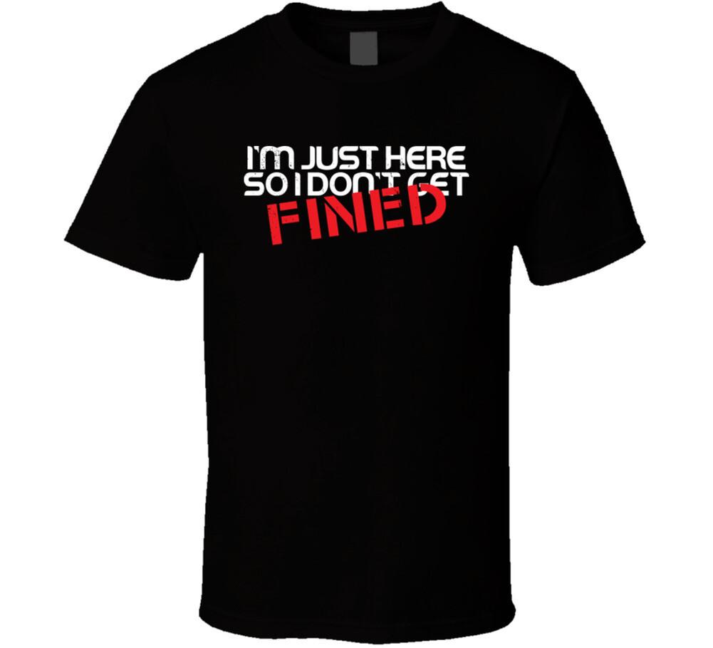 New I m Just Here So I Don t Get Fined Funny Worn Look T Shirt L