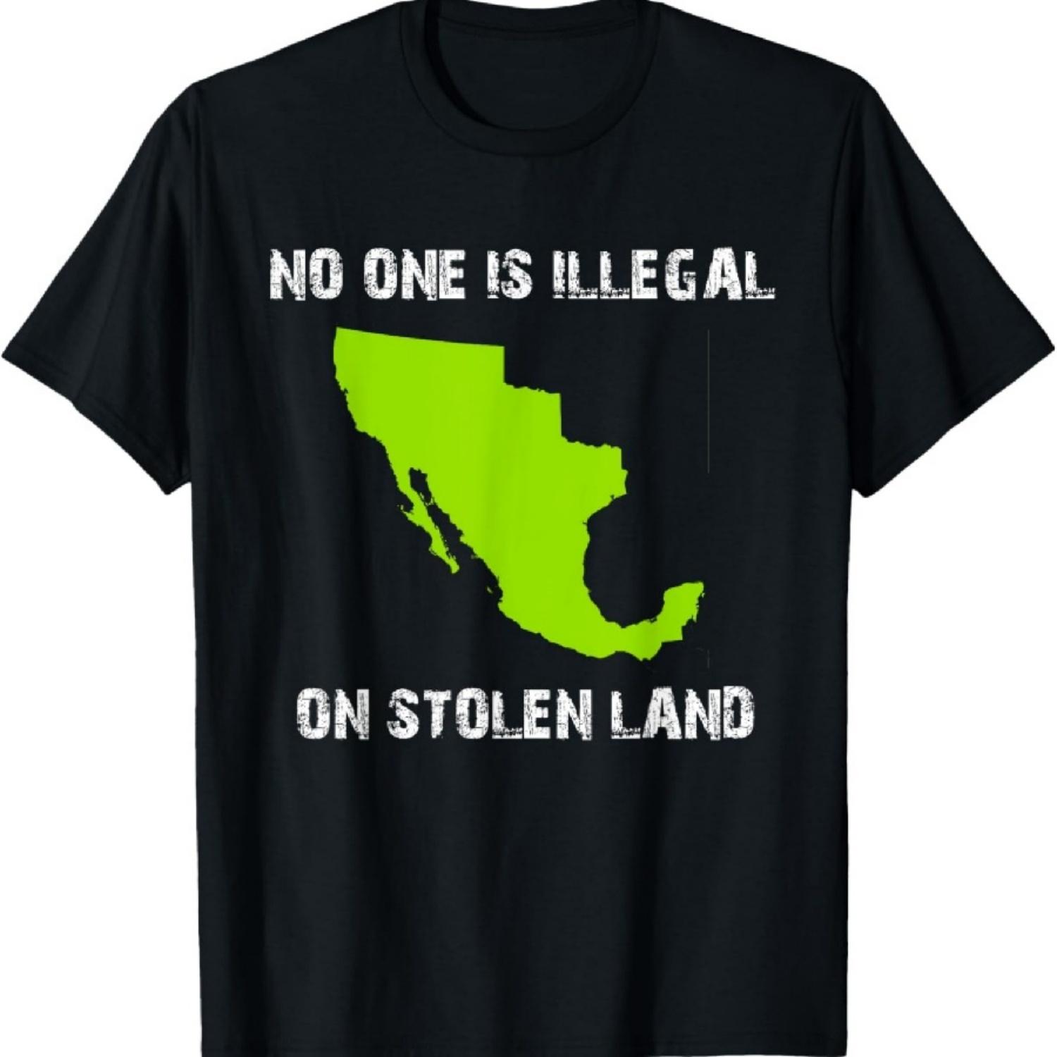 

No One Is Illegal On Stolen Land Original Mexican Territory T-Shirt XXXXXL