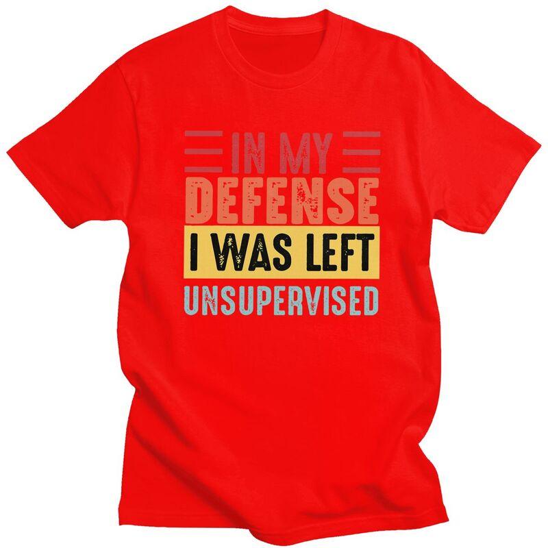 Custom In My Defense I Was Left Unsupervised T Shirts Men Pure Cotton Tee Tops Tshirts ShortSleeve Tshirt Clothes