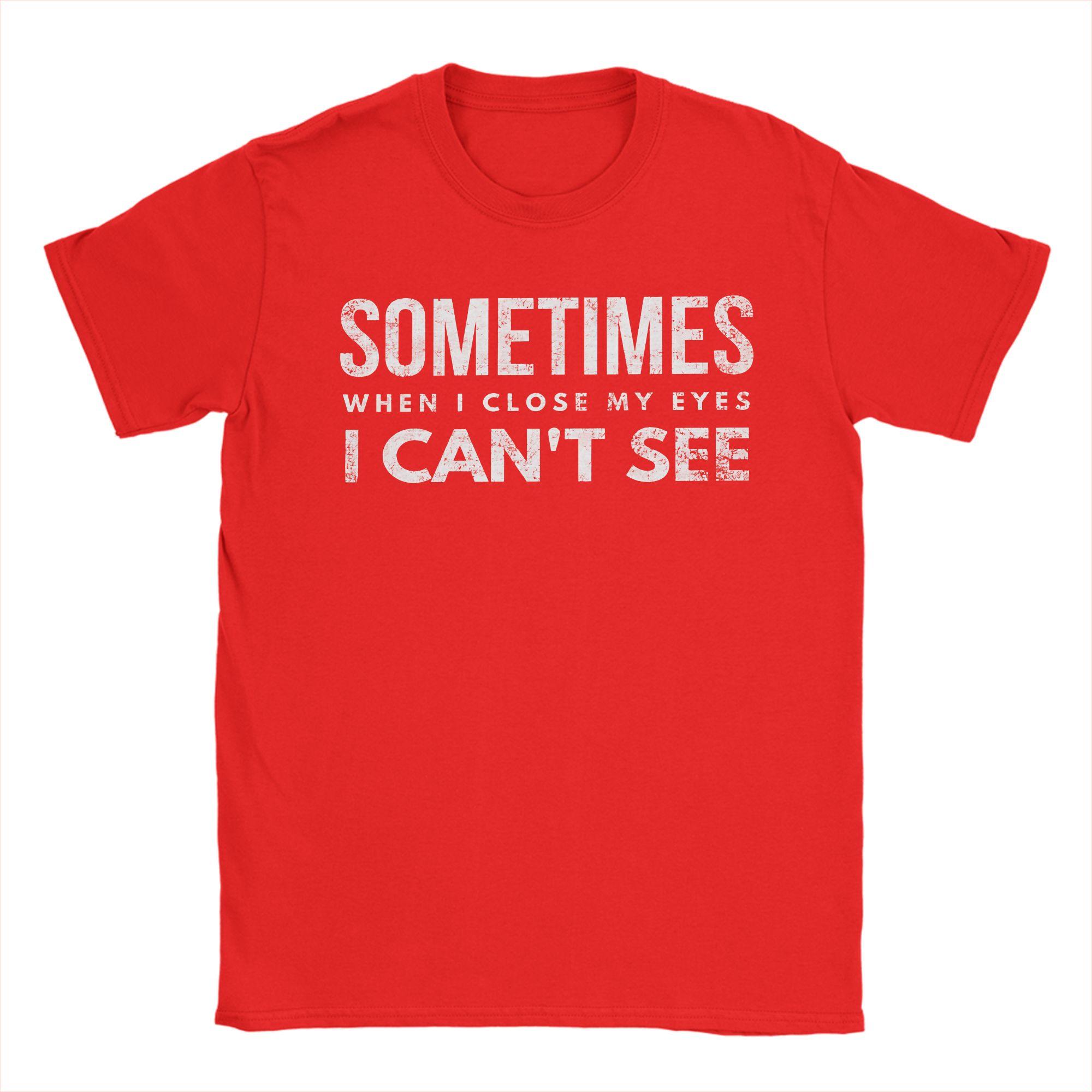 Unisexs Sometimes When I Close My Eyes I Cant See T Shirts  Cotton Clothes Novelty Short Sleeve Crew Neck Tees Printed TShirts S