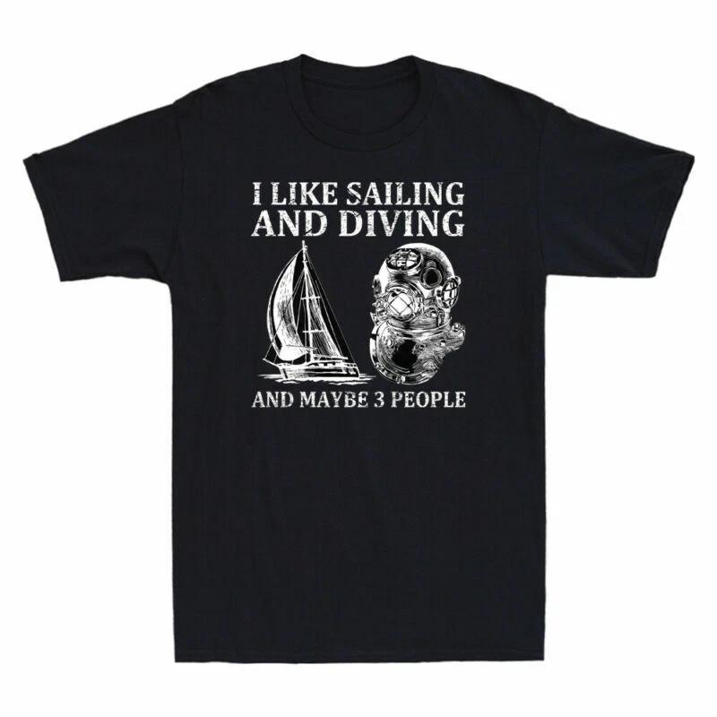 I Like Sailing And Diving And Maybe 3 People Funny Scuba Diving Men s T-Shirt XXXXL