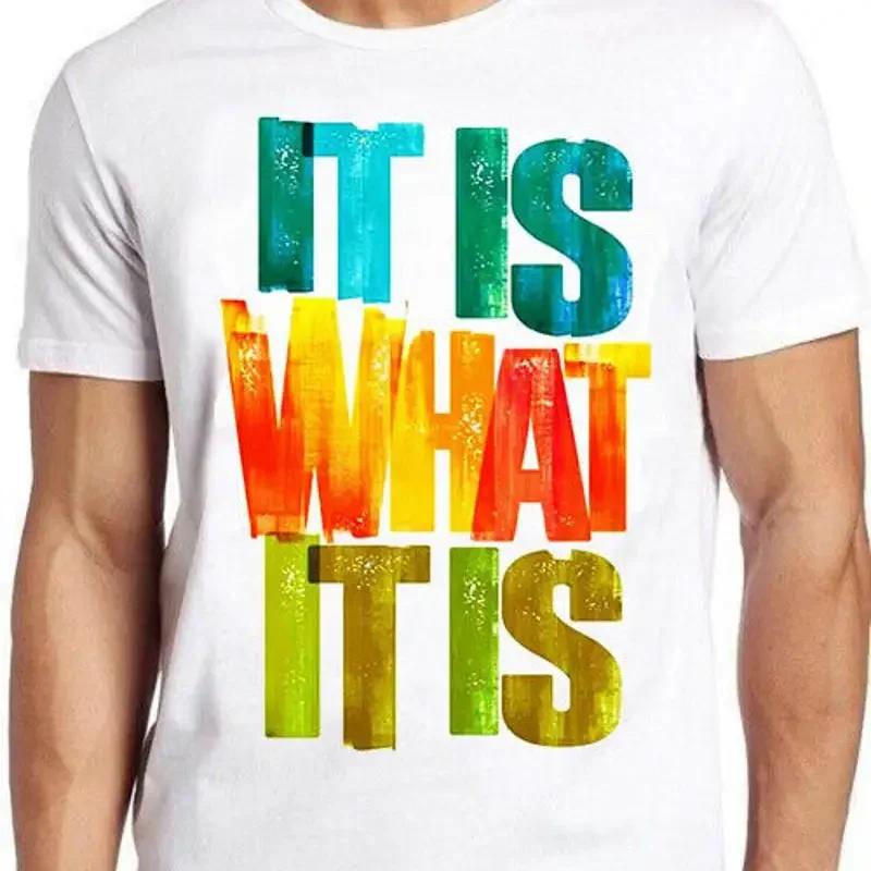 It Is What It Is Quote Funny Vintage Saying Cool Gift T Shirt M769
