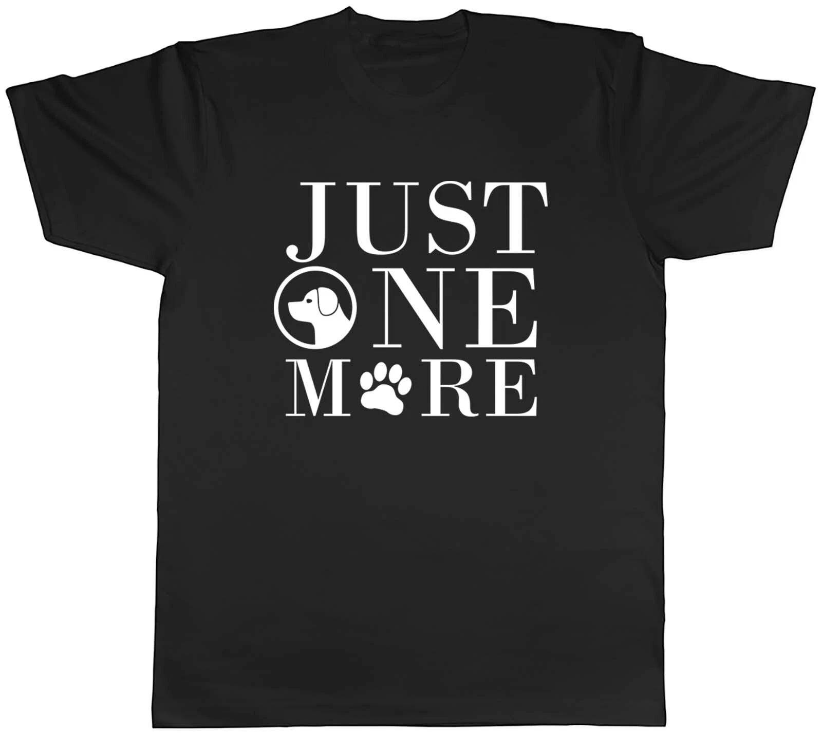 Just One More Dog Animal Mens Unisex T-Shirt Tee Gift XXL