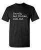 I'm Old But I'm Like Cool Old Sarcastic Humor Graphic Novelty Funny T Shirt