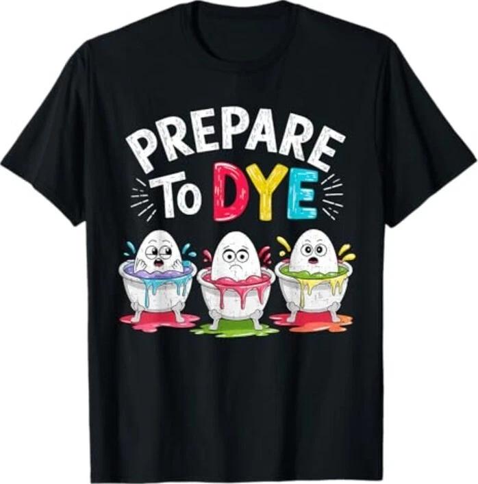 Men Women Prepare To Dye Funny Easter Sunday Egg Hunting T-Shirt M