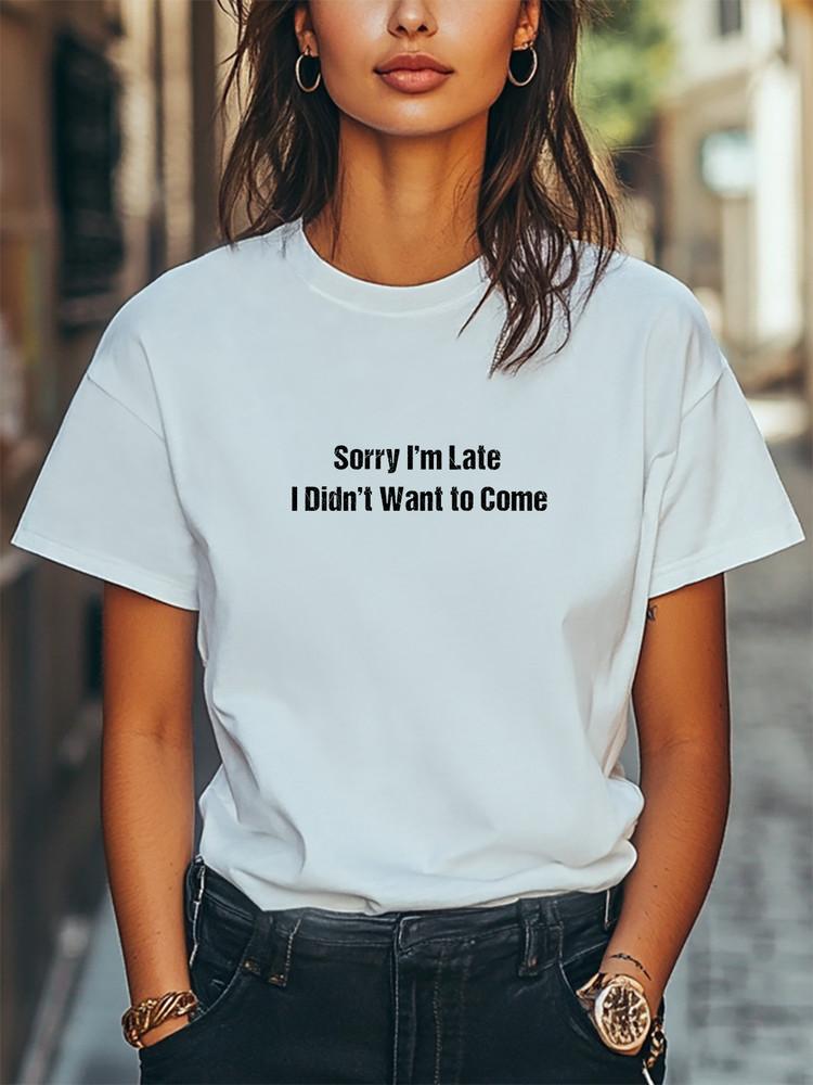 

Sorry I039;m Late I Didn039;t Want to Come Unisex Women Men T-Shirt Casual Tee Unisex T-Shirt M