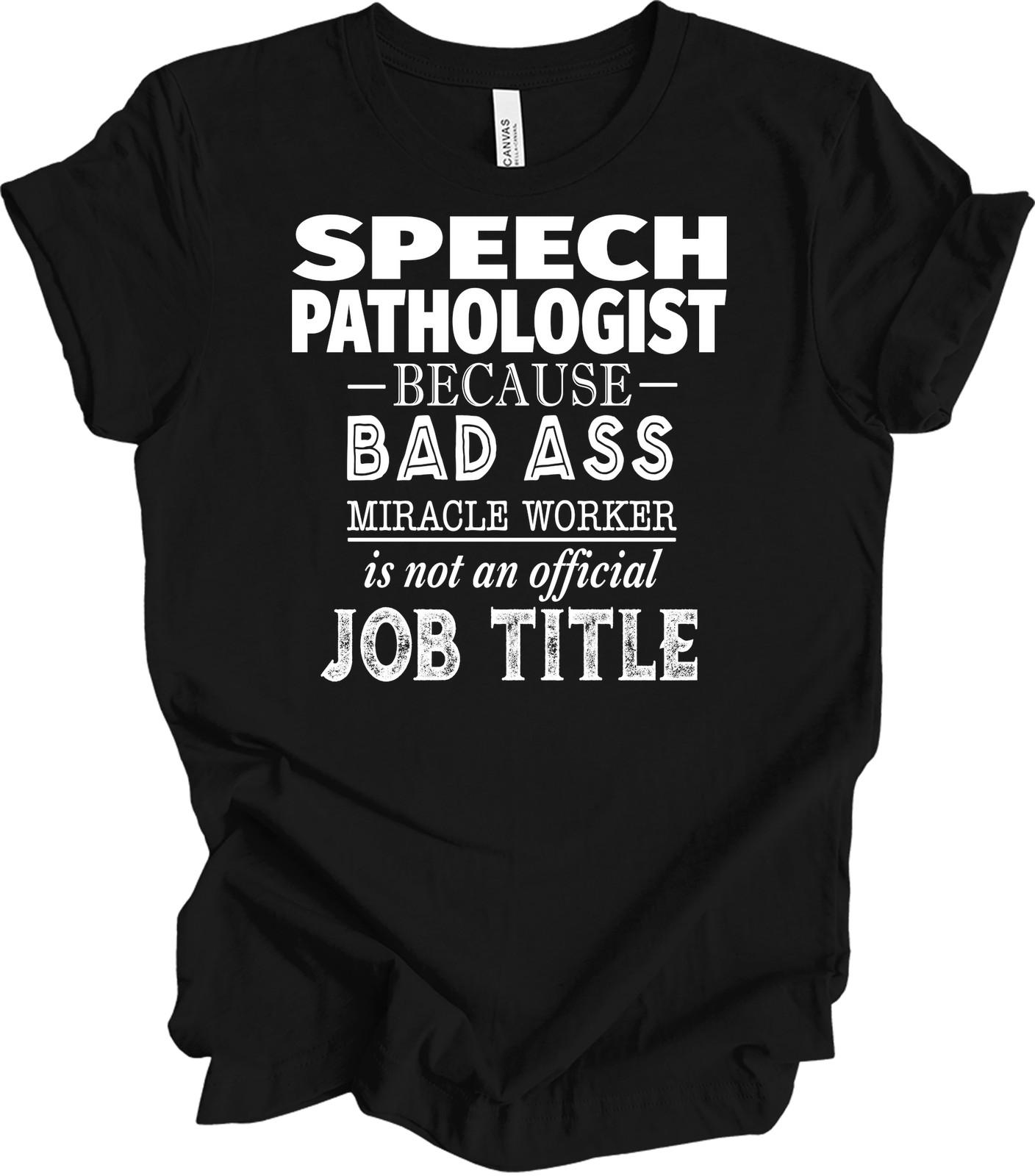 Speech Pathologist Bad Ass Miracle Worker T-Shirt Gift XL