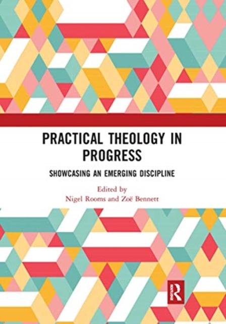 The Practical Theology In Progress : Showcasing an Emerging Discipline Book