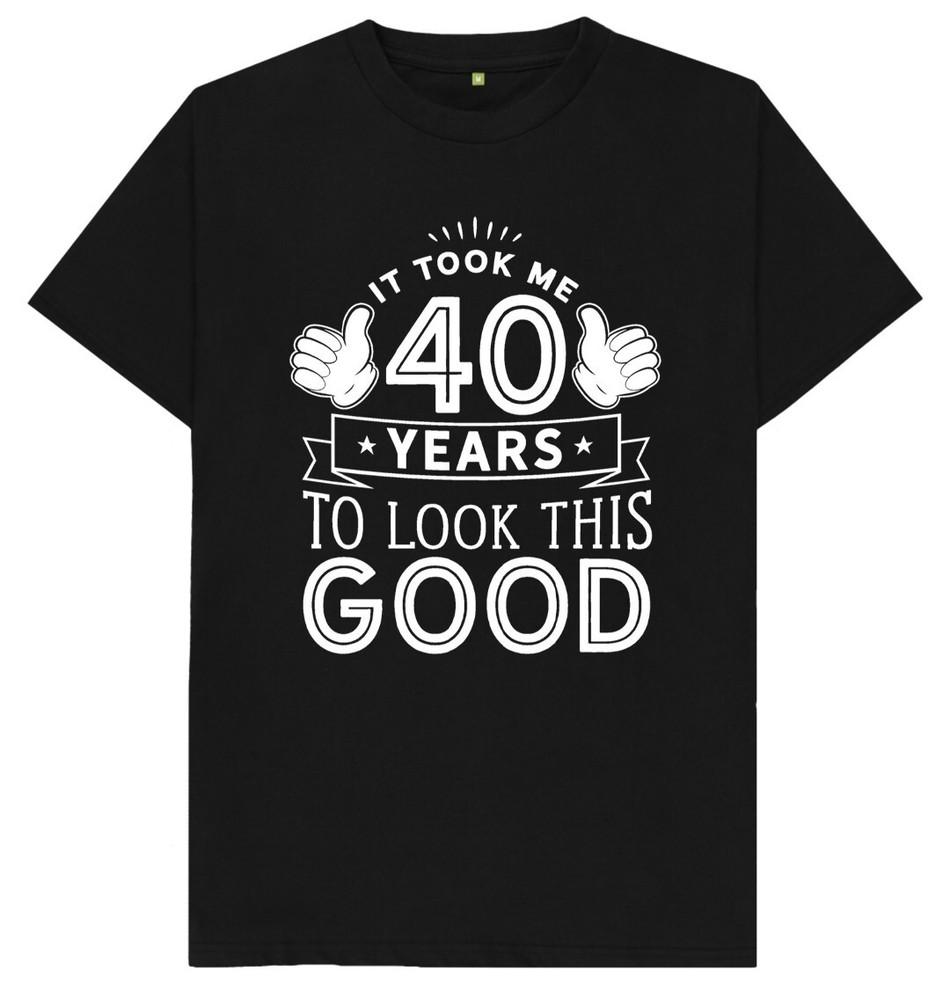 It Took Me 40 Years To Look This Good 40th Birthday Gift T Shirt