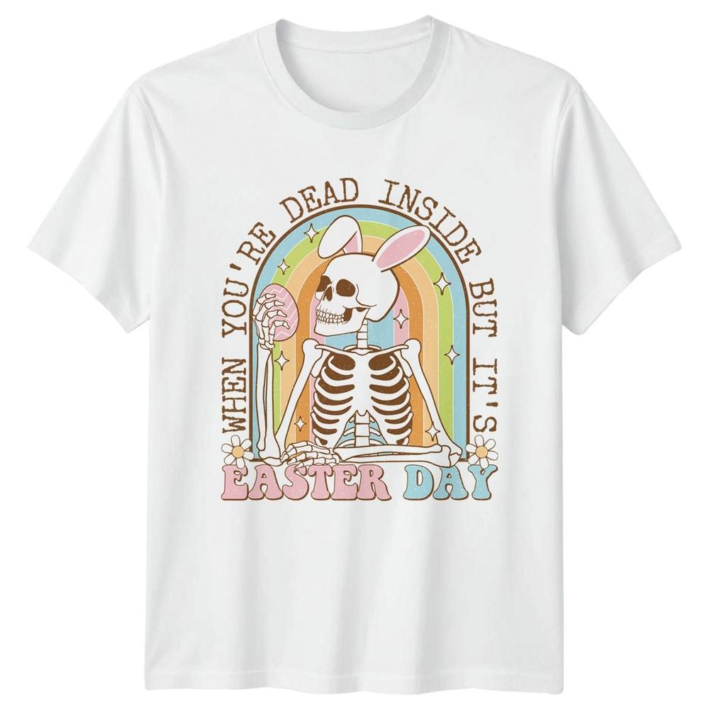 When Youre Dead Inside But Its TShirt Skeleton Dark Humor Easter S