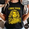 I Beg Your Parton Shirt and kids T-Shirt Country Music Concert TShirt and kids T-Shirt, Nashville Cowgirl, Comfort Colors® Cotton Tee