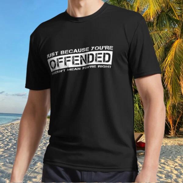 

Just Because You re Offended, Doesn t Mean Active T-Shirt Funny Size S to 5XL 4XL