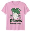 Plants Make Me Happy TShirt Houseplant Birthday Gift For Him And Her