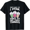 Cute Kawaii Boba Tea I DRINK BUBBLE TEA AND I KNOW THINGS Gift Unisex T-Shirt