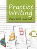 The Practice Writing : Preschool Journal Book